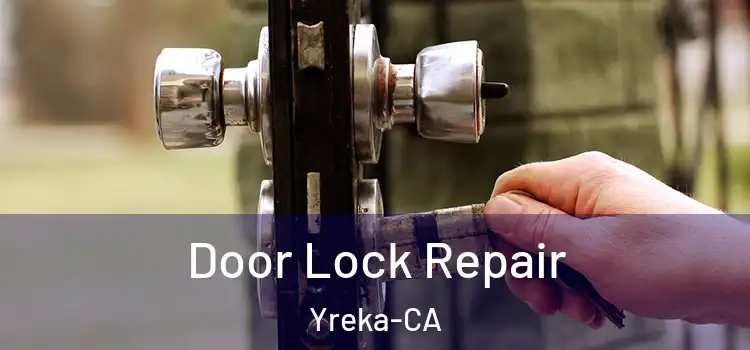  Door Lock Repair Yreka-CA