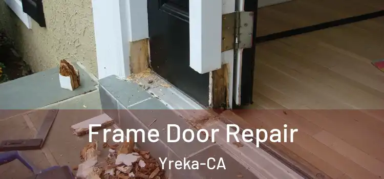  Frame Door Repair Yreka-CA