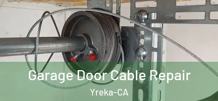  Garage Door Cable Repair Yreka-CA